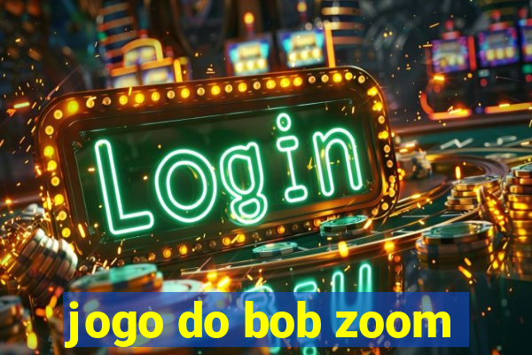 jogo do bob zoom